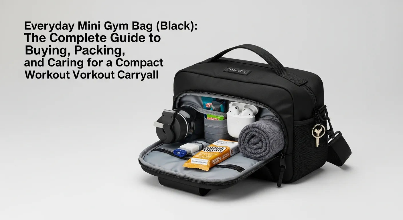 Everyday Mini Gym Bag (Black): The Complete Guide to Buying, Packing, and Caring for a Compact Workout Carryall